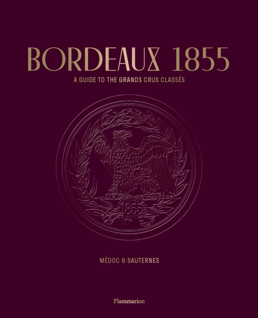 Bordeaux 1855 : A Guide to the Grands Crus Classes, Medoc & Sauternes, Paperback / softback Book
