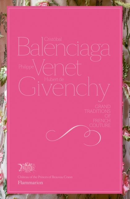 Cristobal Balenciaga, Philippe Venet, Hubert de Givenchy : Grand Traditions of French Couture, Hardback Book