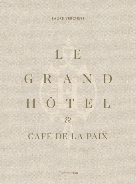 Le Grand Hotel & Cafe de la Paix : French Art de Vivre, Hardback Book