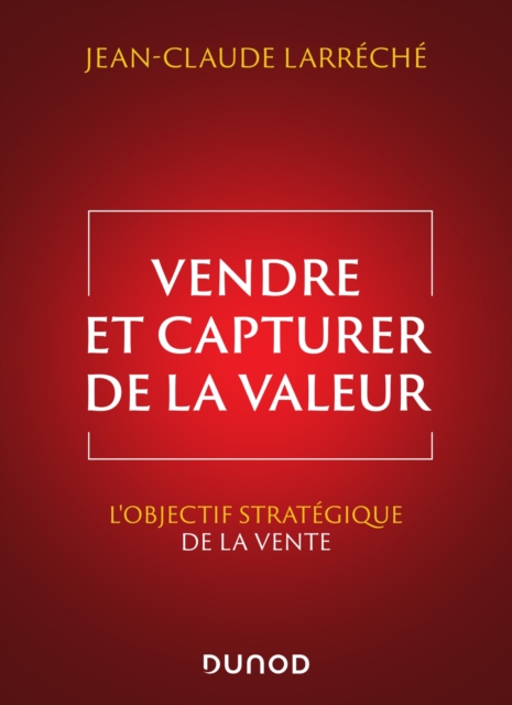 Vendre et capturer de la valeur : L'objectif strategique de la vente, EPUB eBook