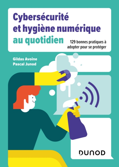 Cybersecurite et hygiene numerique au quotidien : 129 bonnes pratiques a adopter pour se proteger, EPUB eBook