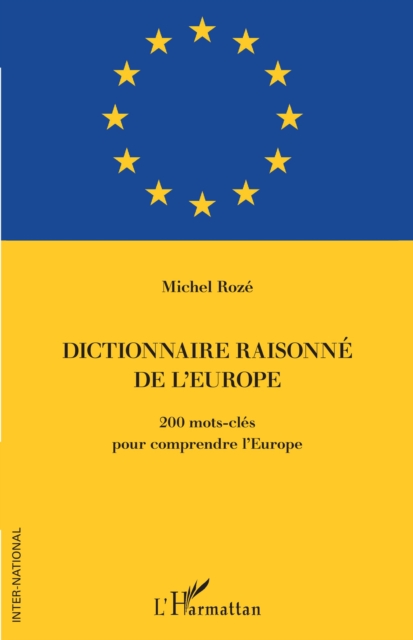 Dictionnaire raisonne de l'Europe : 200 mots-cles pour comprendre l'Europe, EPUB eBook