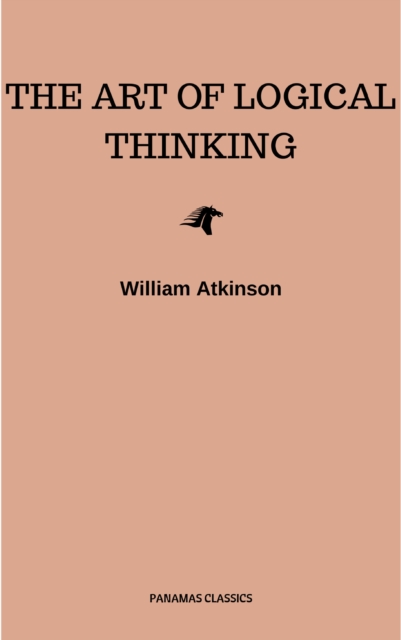 The Art of Logical Thinking: Or the Laws of Reasoning (Classic Reprint), EPUB eBook