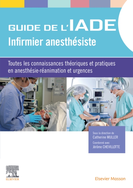 Guide de l'IADE - Infirmier anesthesiste : Toutes les connaissances theoriques et pratiques en anesthesie-reanimation et urgences, EPUB eBook