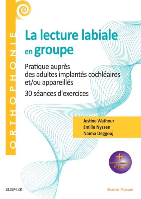 La lecture labiale en groupe : Pratique aupres des adultes implantes cochleaires et/ou appareilles - 35 seances d'exercices, EPUB eBook