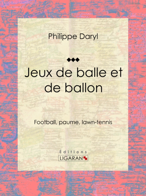 Jeux de balle et de ballon : Football, paume, lawn-tennis, EPUB eBook