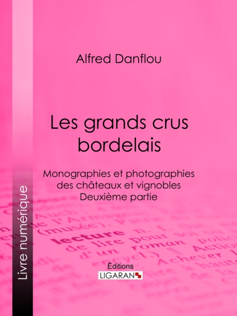 Les grands crus bordelais : monographies et photographies des chateaux et vignobles, EPUB eBook