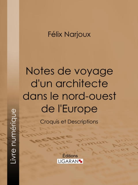 Notes de voyage d'un architecte dans le nord-ouest de l'Europe, EPUB eBook