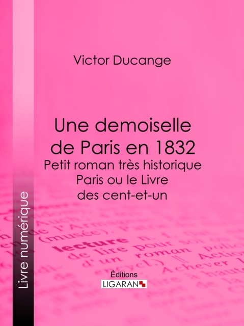 Une demoiselle de Paris en 1832 - Petit roman tres historique : Paris ou le Livre des cent-et-un, EPUB eBook