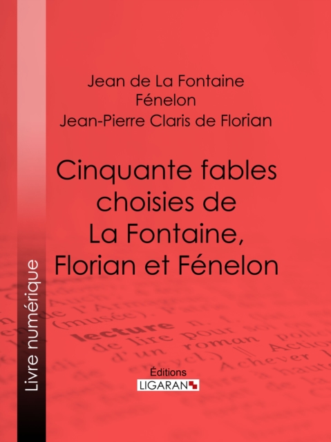 Cinquante fables choisies de La Fontaine, Florian et Fenelon, EPUB eBook