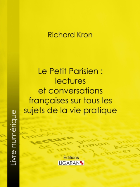 Le Petit Parisien : lectures et conversations francaises sur tous les sujets de la vie pratique, EPUB eBook