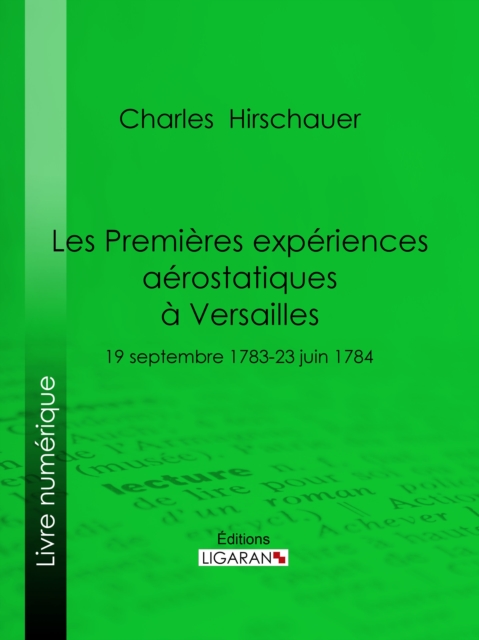 Les Premieres Experiences aerostatiques a Versailles : 19 septembre 1783-23 juin 1784, EPUB eBook