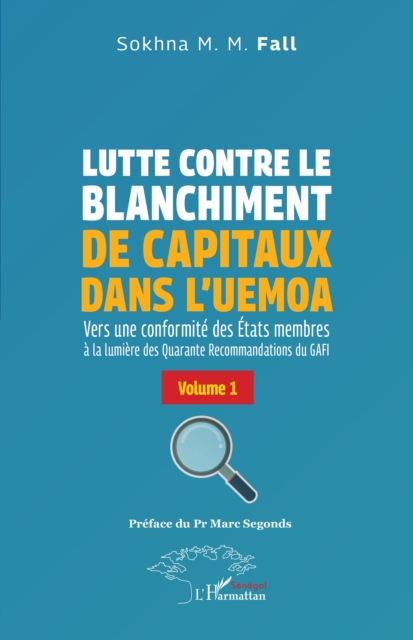 Lutte contre le blanchiment de capitaux dans l'UEMOA : Vers une conformite des Etats membres a la lumiere des Quarante Recommandations du GAFI Volume 1, PDF eBook