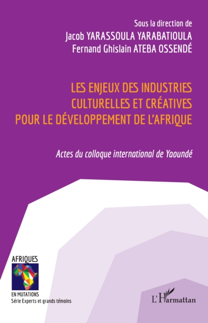 Les enjeux des industries culturelles et creatives pour le developpement de l'Afrique : Actes du colloque international de Yaounde, PDF eBook