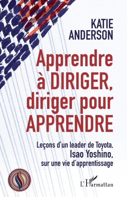 Apprendre a diriger, diriger pour apprendre : Lecons d'un leader de Toyota, Isao Yoshino, sur une vie d'apprentissage, PDF eBook