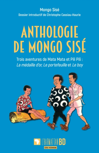 Anthologie de Mongo Sise : Trois aventures de Mata Mata et Pili Pili : La medaille d'or, Le portefeuille et Le boy, PDF eBook