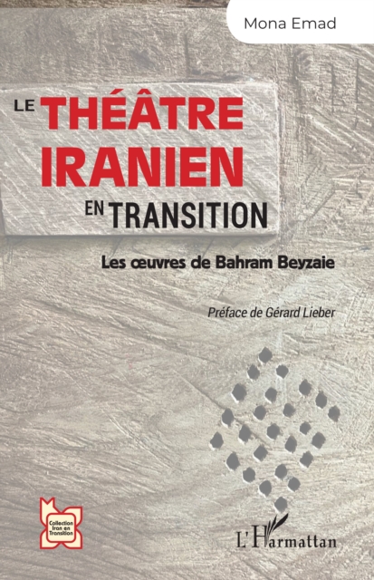 Le theatre iranien en transition : Les œuvres de Bahram Beyzaie, EPUB eBook