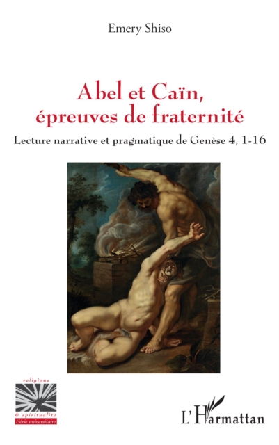 Abel et Cain, epreuves de fraternite : Lecture narrative et pragmatique de Genese 4, 1-16, PDF eBook