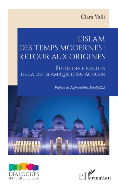 L'islam des temps modernes :  retour aux origines : Etude des finalites de la loi islamique d'Ibn Achour, PDF eBook