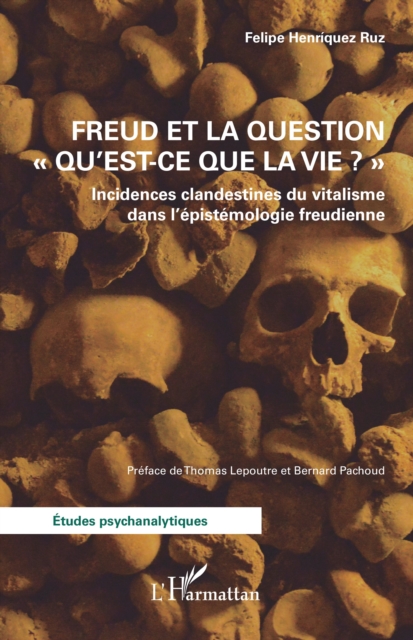 Freud et la question "Qu'est-ce que la vie ?" : Incidences clandestines du vitalisme dans l'epistemologie freudienne, PDF eBook
