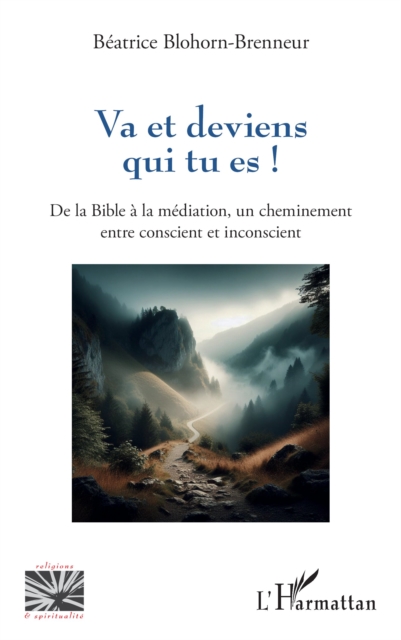 Va et deviens qui tu es ! : De la Bible a la mediation, un cheminement entre conscient et inconscient, PDF eBook