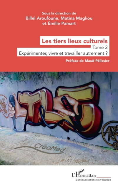 Les tiers lieux culturels : Tome 2 - Experimenter, vivre et travailler autrement ?, EPUB eBook