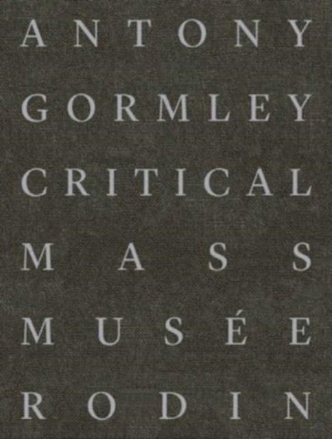Antony Gormley : Critical Mass, Hardback Book