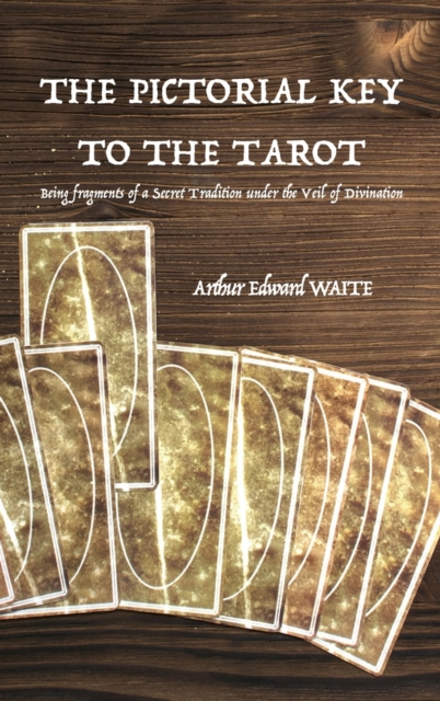 The Pictorial Key to the Tarot : Being fragments of a Secret Tradition under the Veil of Divination, Hardback Book