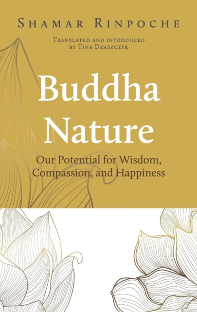 Buddha Nature : Our Potential for Wisdom, Compassion, and Happiness, Paperback / softback Book