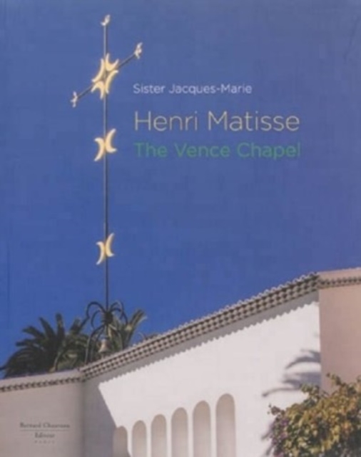 Henri Matisse: The Vence Chapel, Paperback / softback Book