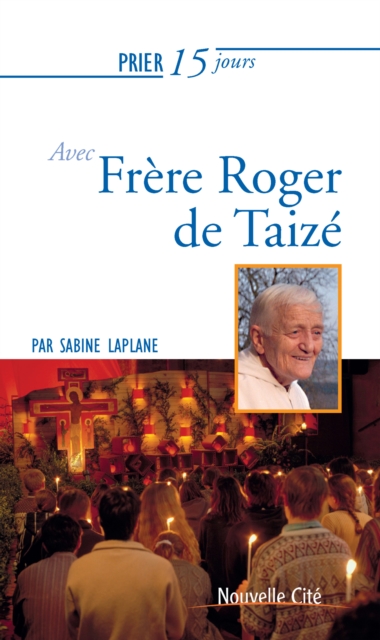 Prier 15 jours avec Frere Roger de Taize, EPUB eBook