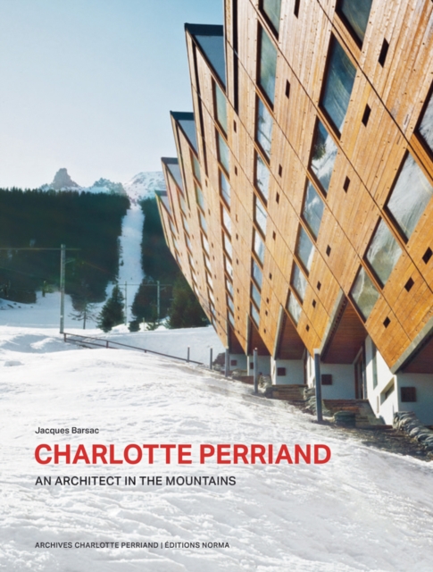 Charlotte Perriand. An Architect in the Mountains., Hardback Book