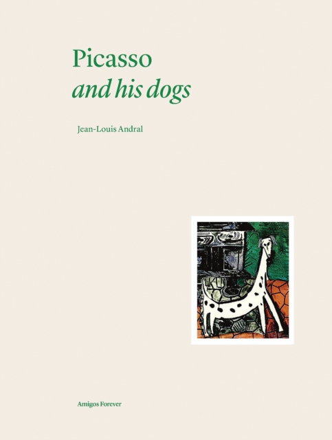 Picasso and his Dogs : Amigos Forever, Hardback Book