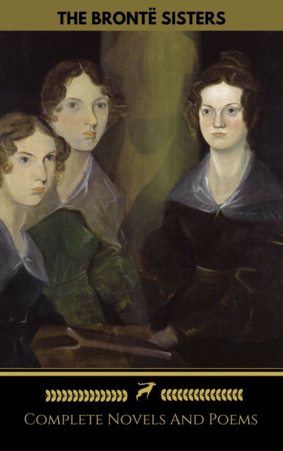 The Bronte Sisters (Emily, Anne, Charlotte): Novels And Poems (Golden Deer Classics), EPUB eBook
