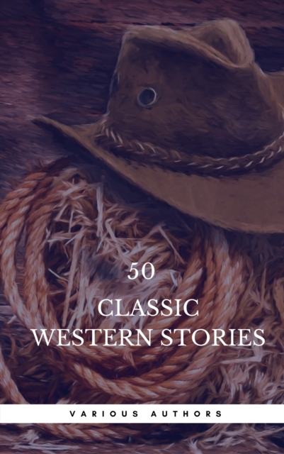 50 Classic Western Stories You Should Read (Book Center) : The Last Of The Mohicans, The Log Of A Cowboy, Riders of the Purple Sage, Cabin Fever, Black Jack..., EPUB eBook