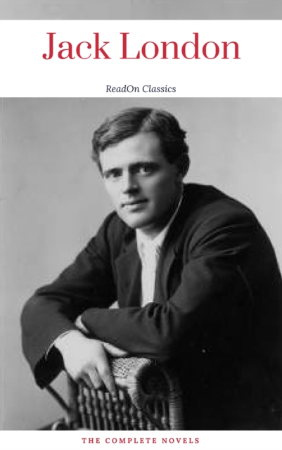 Jack London, : The Complete Novels (ReadOn Classics), EPUB eBook