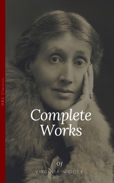 Virginia Woolf: Complete Works (OBG Classics) : Inspired 'A Ghost Story' (2017) directed by David Lowery, EPUB eBook