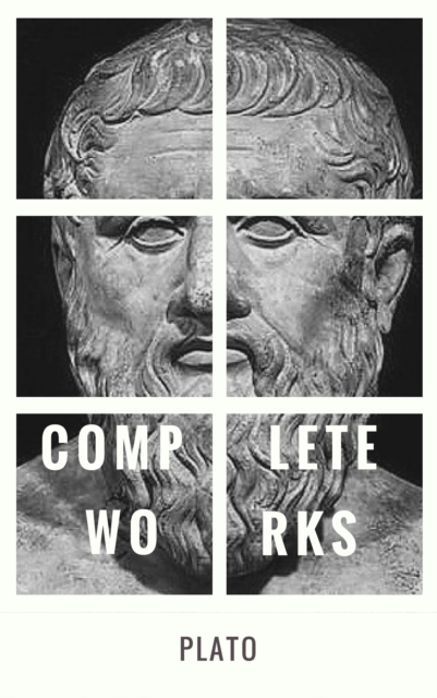 Plato: The Complete Works : From the greatest Greek philosopher, known for The Republic, Symposium, Apology, Phaedrus, Laws, Crito, Phaedo, Timaeus, Meno, ... Protagoras, Statesman and Critias, EPUB eBook