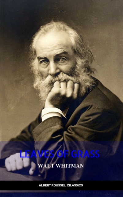 The Complete Walt Whitman: Drum-Taps, Leaves of Grass, Patriotic Poems, Complete Prose Works, The Wound Dresser, Letters, EPUB eBook