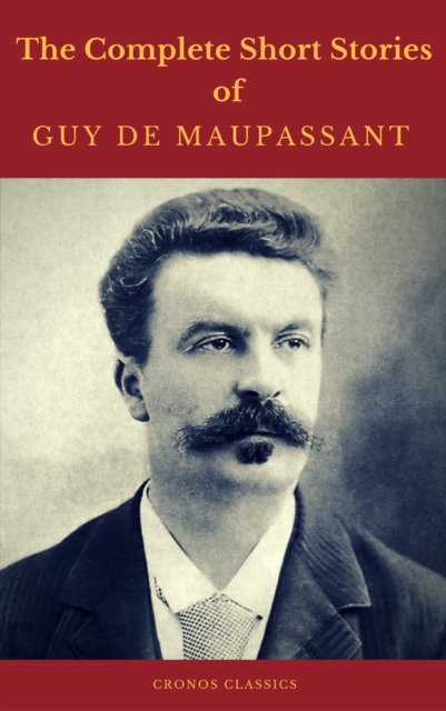 Guy de Maupassant: The Complete Short Stories (Cronos Classics), EPUB eBook