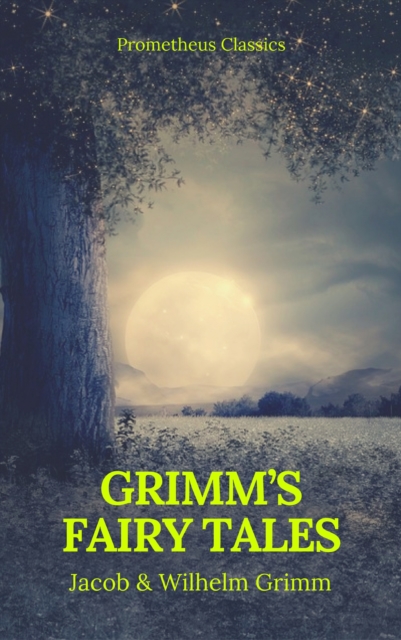 Grimm's Fairy Tales: Complete and Illustrated (Best Navigation, Active TOC) (Prometheus Classics), EPUB eBook