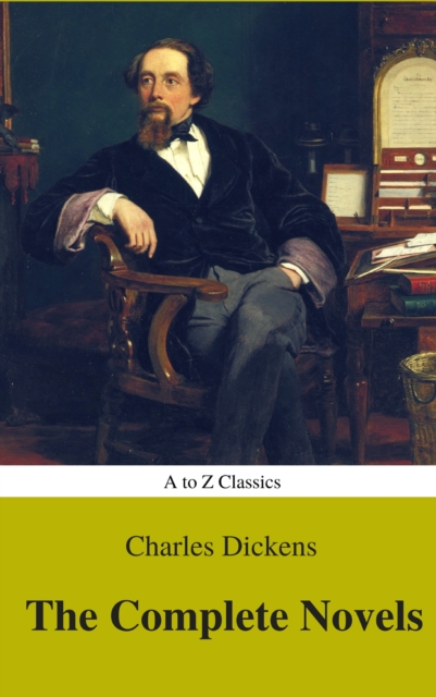 Charles Dickens  : The Complete Novels (Best Navigation, Active TOC) (A to Z Classics), EPUB eBook