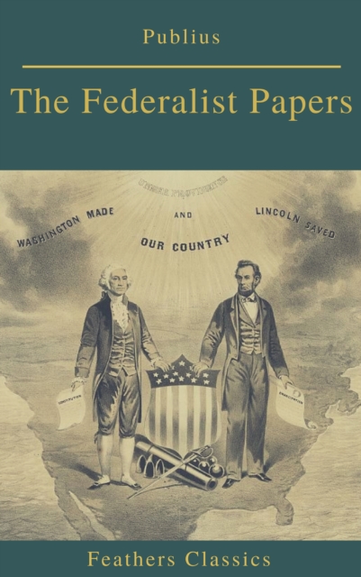 The Federalist Papers (Best Navigation, Active TOC) (Feathers Classics), EPUB eBook