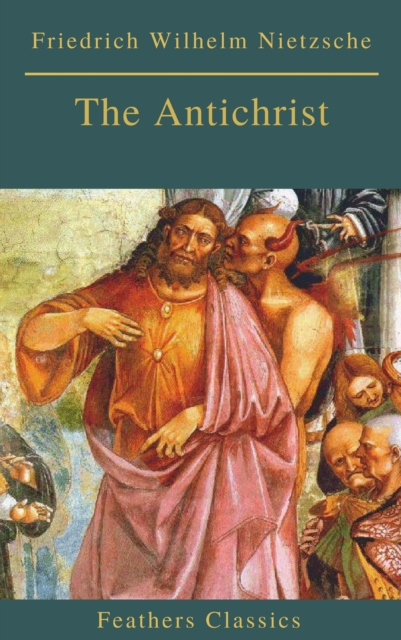 The Antichrist (Best Navigation, Active TOC) (Feathers Classics), EPUB eBook