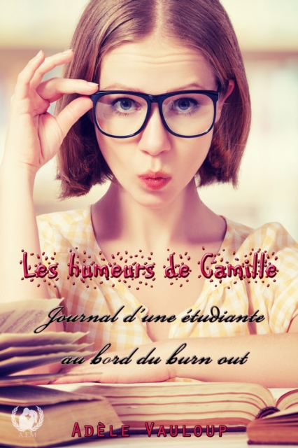 Les humeurs de Camille : Journal d'une etudiante au bord du burn out, EPUB eBook