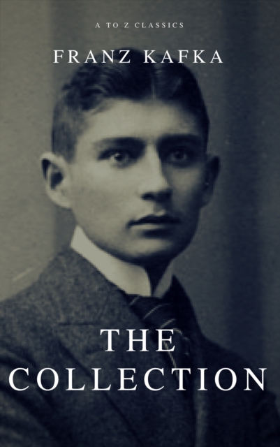 Franz Kafka: The Collection (A to Z Classics), EPUB eBook