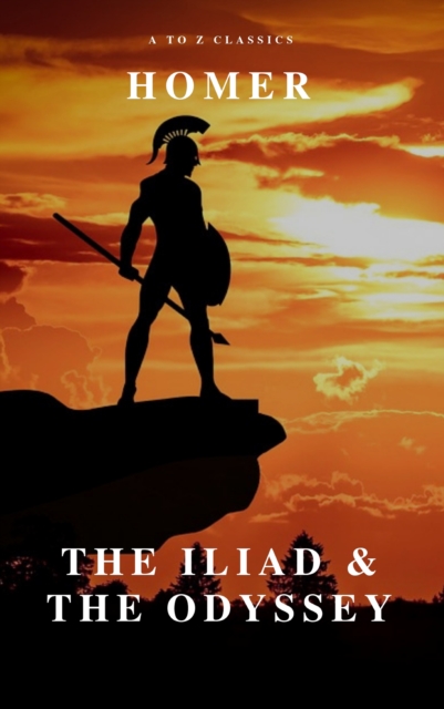 The Iliad & The Odyssey (AtoZ Classics), EPUB eBook