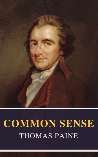 Common Sense (Annotated): The Origin and Design of Government, EPUB eBook