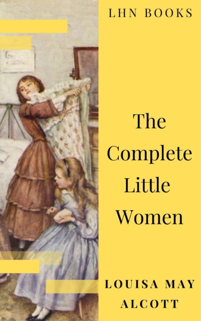 The Complete Little Women: Little Women, Good Wives, Little Men, Jo's Boys, EPUB eBook