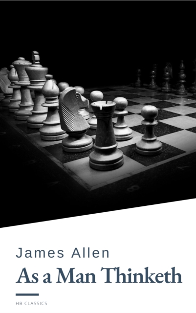 As a Man Thinketh by James Allen - Harness the Power of Your Thoughts to Transform Your Life and Achieve Lasting Success, EPUB eBook